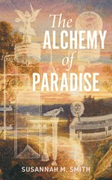 The Alchemy of Paradise - Susannah M. Smith - 9781778430855