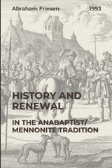 History and Renewal in the Anabaptist/Mennonite Tradition - Abraham Friesen - 9781778730351