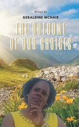 The Outcome of Our Choices - Geraldine McNair - 9781778837715