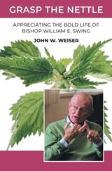 Grasp the Nettle - John W Weiser - 9781778837975