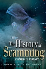 The History of Scamming ...and how to stay safe - Hmc Usn Ret Bud W Hunton - 9781778838330