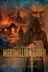 The Legacy of Maximillian Bauer - Arthur Norby - 9781778838361