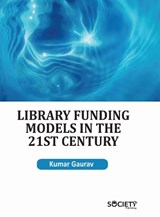 Library Funding Models in the 21st Century - Kumar Gaurav - 9781779564566