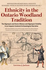 Ethnicity in the Ontario Woodland Tradition: The Algonquin and Huron Alliance and Algonquin Visibility in an Iroquois-Centered Archaeological Narrativ - Lawrence J. Jackson - 9781779623911
