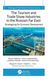 The Tourism and Trade Show Industries in the Russian Far East - Ilona Z. Chkhotua ; Anna V. Sadovnichaya ; Lyudmila I. Vlasyuk - 9781779645357