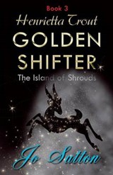 Henrietta Trout, Golden Shifter Book 3 - Jo Sutton - 9781780038629