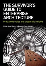 The Survivor's Guide to Enterprise Architecture - Chloe Gray ; Martin Sykes ; Paul Homan - 9781780176963