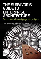 The Survivor's Guide to Enterprise Architecture - Chloe Gray ; Martin Sykes ; Paul Homan - 9781780176963