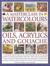 A Masterclass in Watercolors, Oils, Acrylics adn Gouache - JELBERT,  Wendy ; Sidaway, Ian - 9781780190570