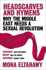 Headscarves and Hymens - Mona Eltahawy - 9781780228877