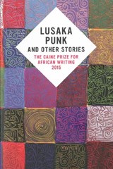 Lusaka Punk and Other Stories: The Caine Prize for African Writing 2015 - Caine Prize - 9781780262284