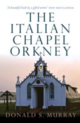 The Italian Chapel, Orkney - Donald S. Murray - 9781780274294