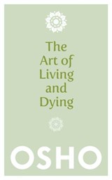The Art of Living and Dying - Osho - 9781780285313