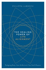 The Healing Power of Life Alignment - Philippa Lubbock - 9781780289885