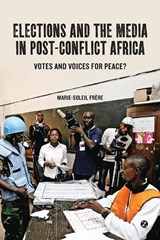 Elections and the Media in Post-Conflict Africa - Marie-Soleil Frere - 9781780320182