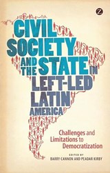 Civil Society and the State in Left-Led Latin America - BARRY CANNON ; PEADAR (UNIVERSITY OF LIMERICK,  Ireland) Kirby - 9781780322056