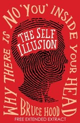 The Self Illusion: Why There is No 'You' Inside Your Head (Extract) - Bruce Hood - 9781780335889