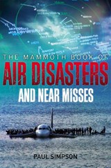 The Mammoth Book of Air Disasters and Near Misses - Paul Simpson - 9781780338286