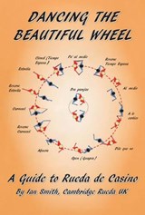 Dancing the Beautiful Wheel - A Guide to Rueda De Casino - SMITH,  Ian - 9781780354941