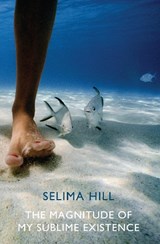 The Magnitude of My Sublime Existence - Selima Hill - 9781780373058