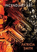 Incendiary Art - Patricia Smith - 9781780374710