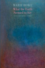 What the Earth Seemed to Say - Marie Howe - 9781780377247