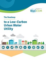 The Roadmap to Low Carbon Urban Water Utilities - Simone Ballard ; Jose Porro ; Corinne Trommsdorff - 9781780409917
