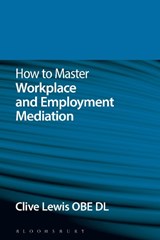 How to Master Workplace and Employment Mediation - Clive Lewis - 9781780437941