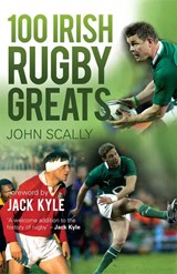100 Irish Rugby Greats - John Scally - 9781780575476