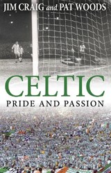 Celtic: Pride and Passion - Jim Craig ; Pat Woods - 9781780576817