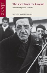 The View from the Ground - Martha Gellhorn - 9781780601045