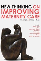 New Thinking on Improving Maternity Care - Sarah Church ; Lucy Frith ; Marie-Clare Balaam ; Marie Berg ; Valerie Smith ; Christa van der Walt ; Soo Downe ; Edwin van Teijlingen - 9781780662404