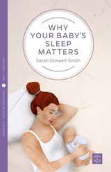 Why Your Baby's Sleep Matters - Sarah Ockwell-Smith - 9781780665450