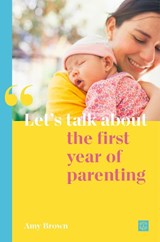 Let's talk about the first year of parenting - Amy Brown - 9781780667102