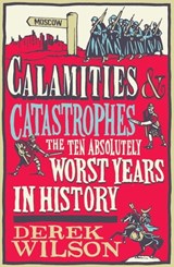 Calamities, Catastrophes and Cock Ups - Derek Wilson - 9781780720166