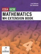 Mathematics M4 Extension Book for CCEA GCSE Level - Luke Robinson ; Sam Stevenson - 9781780734071