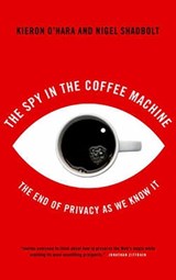 The Spy in the Coffee Machine - Kieron O'Hara ; Nigel Shadbolt - 9781780747347