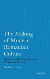 The Making of Modern Romanian Culture - ALEX (UNIVERSITY OF AMSTERDAM,  Amsterdam) Drace-Francis - 9781780760384