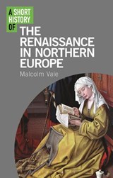 A Short History of the Renaissance in Northern Europe - DR MALCOLM (UNIVERSITY OF OXFORD,  UK) Vale - 9781780763842