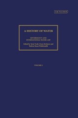A History of Water, Series III, Volume 2: Sovereignty and International Water Law - TERJE (UNIVERSITY OF BERGEN,  Norway) Tvedt ; Owen McIntyre ; Tadesse Kasse Woldetsadik - 9781780764481