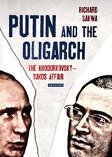Putin and the Oligarch - Professor Richard Sakwa - 9781780764597