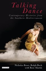 Talking Dance: Contemporary Histories from the Southern Mediterranean - BUCK,  Ralph ; Rowe, Nicholas ; Martin, Rose - 9781780764894