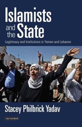 Islamists and the State - Stacey Philbrick Yadav - 9781780765211