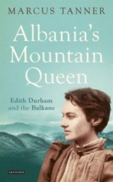 Albania's Mountain Queen - Marcus Tanner - 9781780768199