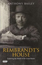 Rembrandt's house : exploring the world of the great master