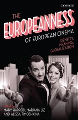 The Europeanness of European Cinema - MARY (UNIVERSITY OF WARWICK,  UK) Harrod ; Dr. Mariana (University of Lisbon, Portugal) Liz ; Alissa Timoshkina - 9781780769295