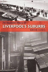 The Illustrated History of Liverpool's Suburbs - David Lewis - 9781780913728