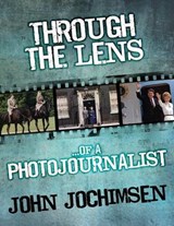 Through the Lens of a Photojournalist - John Jochimsen - 9781780924335