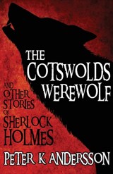 The Cotswolds Werewolf and Other Stories of Sherlock Holmes - ANDERSSON,  Peter K. - 9781780925417