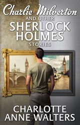 Charlie Milverton and Other Sherlock Holmes Stories - Charlotte Anne Walters - 9781780925776